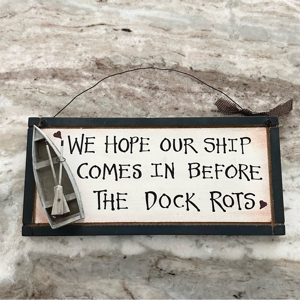 “ We Hope Our Ship Comes In Before The Dock Rots “ Rustic Wood Sign / Plaque